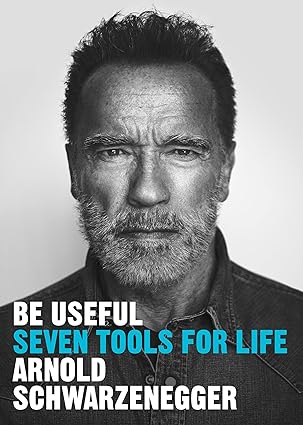 Buch Cover: Arnold Schwarzenegger: Be Useful, Seven Tools for Life